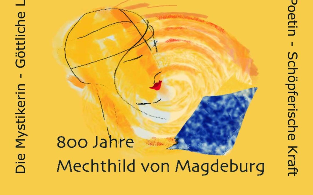 800 Jahre Mechthild von Magdeburg: Eine Einführung in Leben und Werk