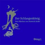 Der Schlangenkönig – Drei Märchen von Heinrich Seidel